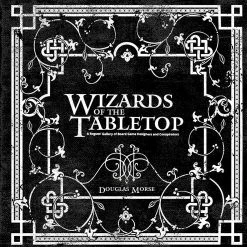 Grandfather Films Wizards Of The Tabletop: A Game Designer Portrait Book